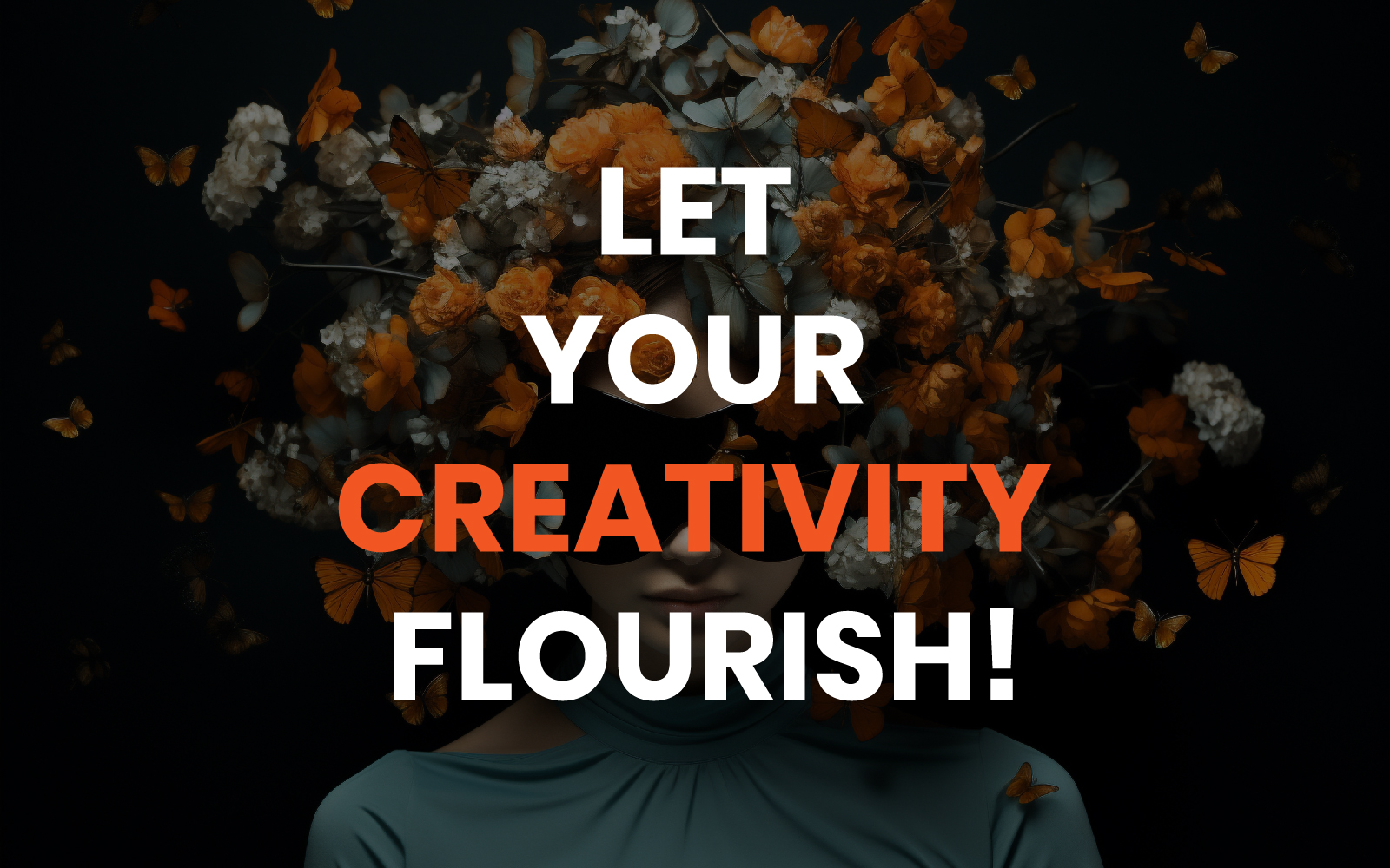  An inspirational poster showing a person with a face covered by orange flowers and butterflies against a dark background, with the text "LET YOUR CREATIVITY FLOURISH!" in bold orange letters.