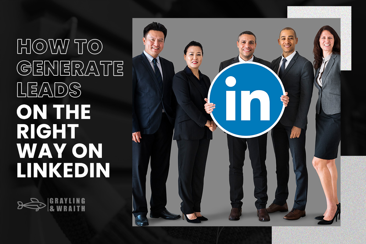 How to Generate Leads on the Right Way on LinkedIn - Generate Leads On LinkedIn