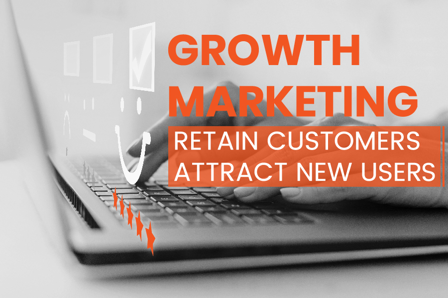 Growth Driven Marketing to Retain Customers and Attract New Users