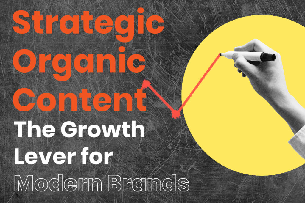 Strategic Organic Content - The Growth Lever for Modern Brands