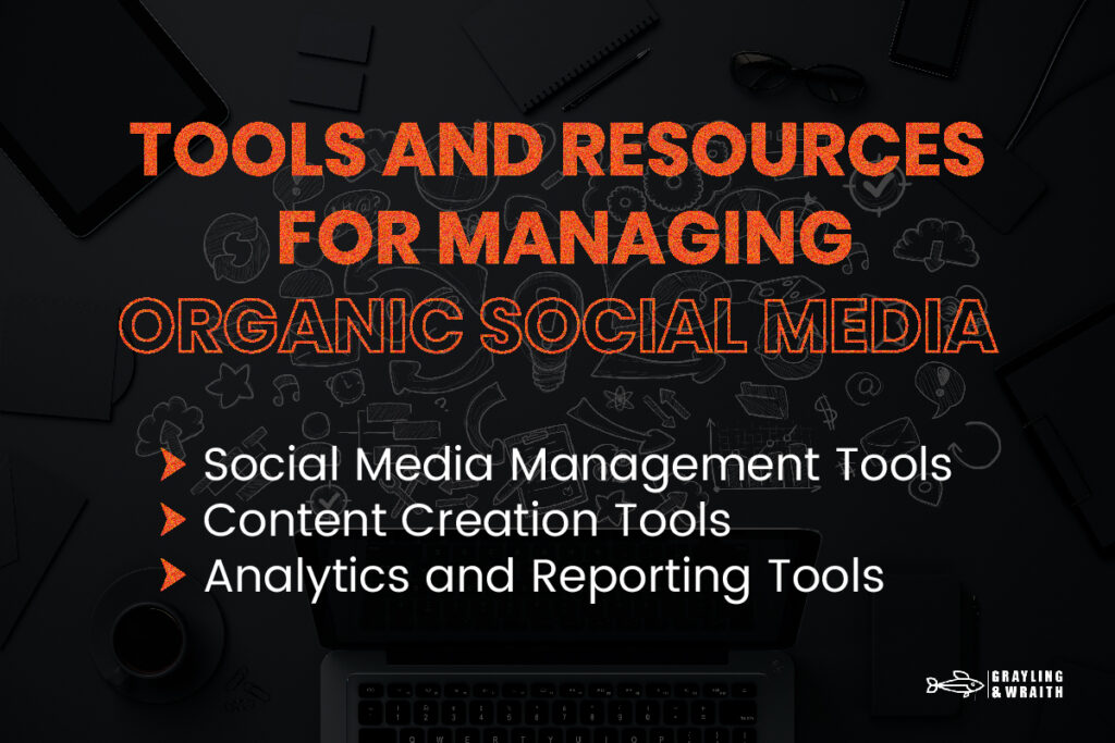 Tools and Resources for Managing Organic Social Media - Social Media Management Tools, Content Creation Tools, Analytics and Reporting Tools