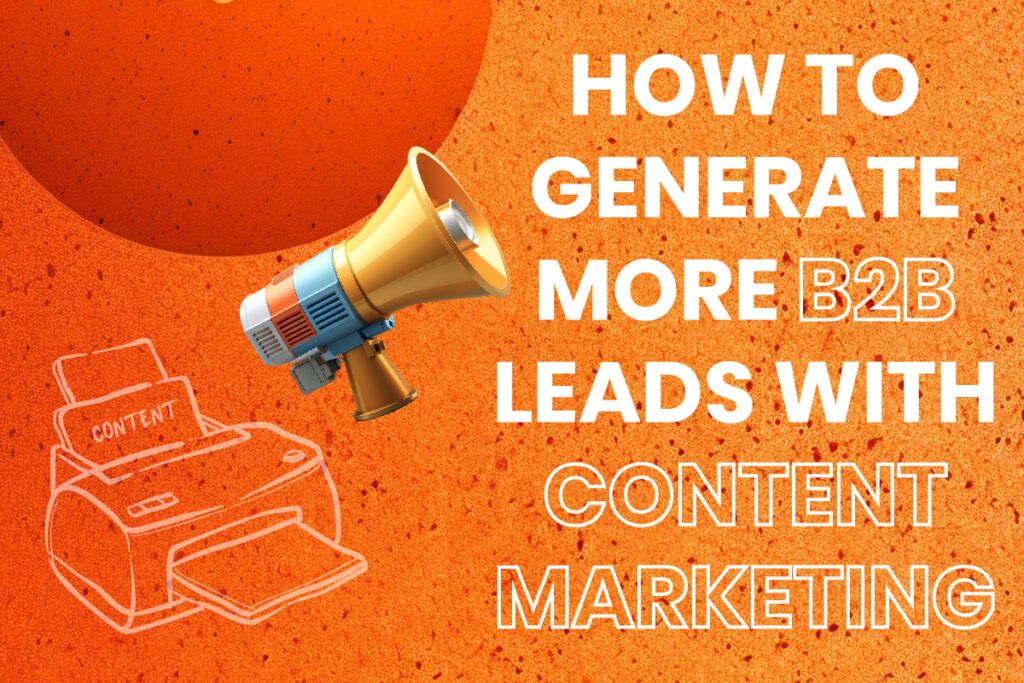 How to Generate More B2B Leads with Content Marketing