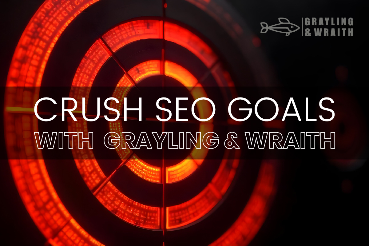 Crushing SEO Goals with Grayling & Wraith Using SEO Best Practices