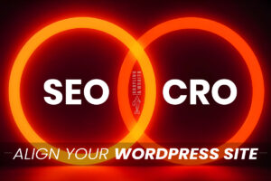 SEO and CRO: Align Your WordPress Site for Maximum Performance