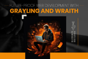 Future-Proof Solutions with Grayling and Wraith